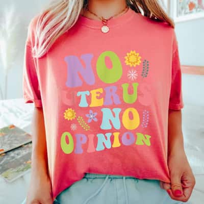 No Uterus No Opinion Feminist Pro Choice T-Shirt