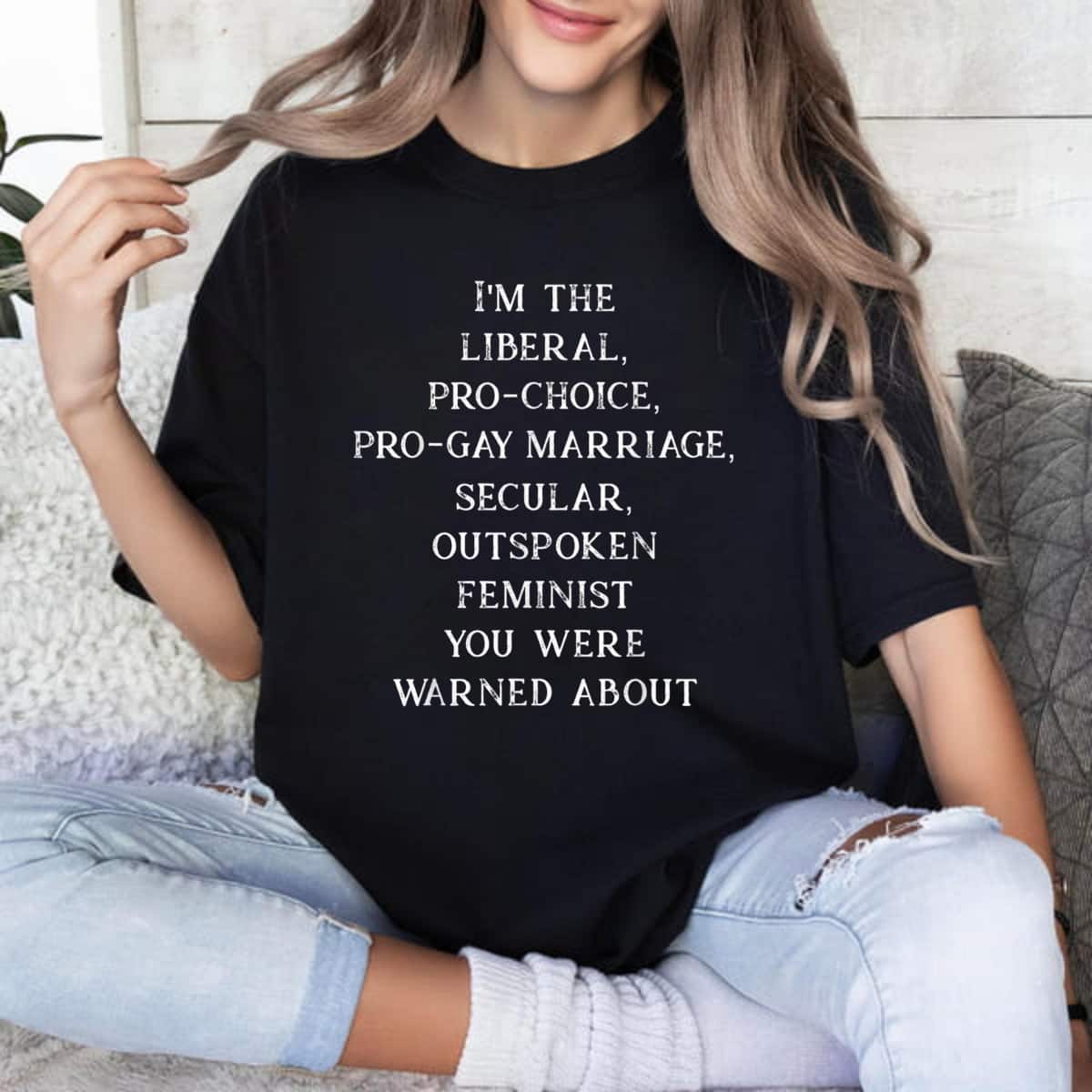 Feminist I'm The Liberal Pro-Choice Secular Outspoken T-Shirt Feminist I'm The Liberal Pro-Choice Secular Outspoken T-Shirt
