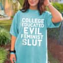 College Educated Evil Feminist Slut Funny Sassy Femme T-Shirt College Educated Evil Feminist Slut Funny Sassy Femme T-Shirt