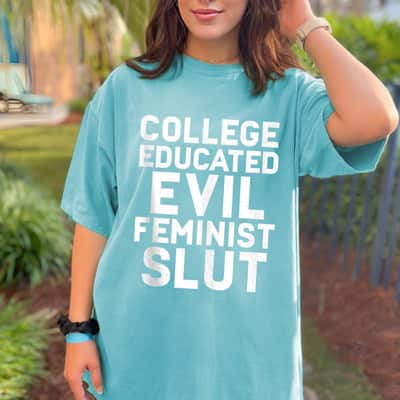 College Educated Evil Feminist Slut Funny Sassy Femme T-Shirt