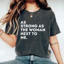 Womens As Strong As The Woman Next To Me - Feminism Feminist T-Shirt