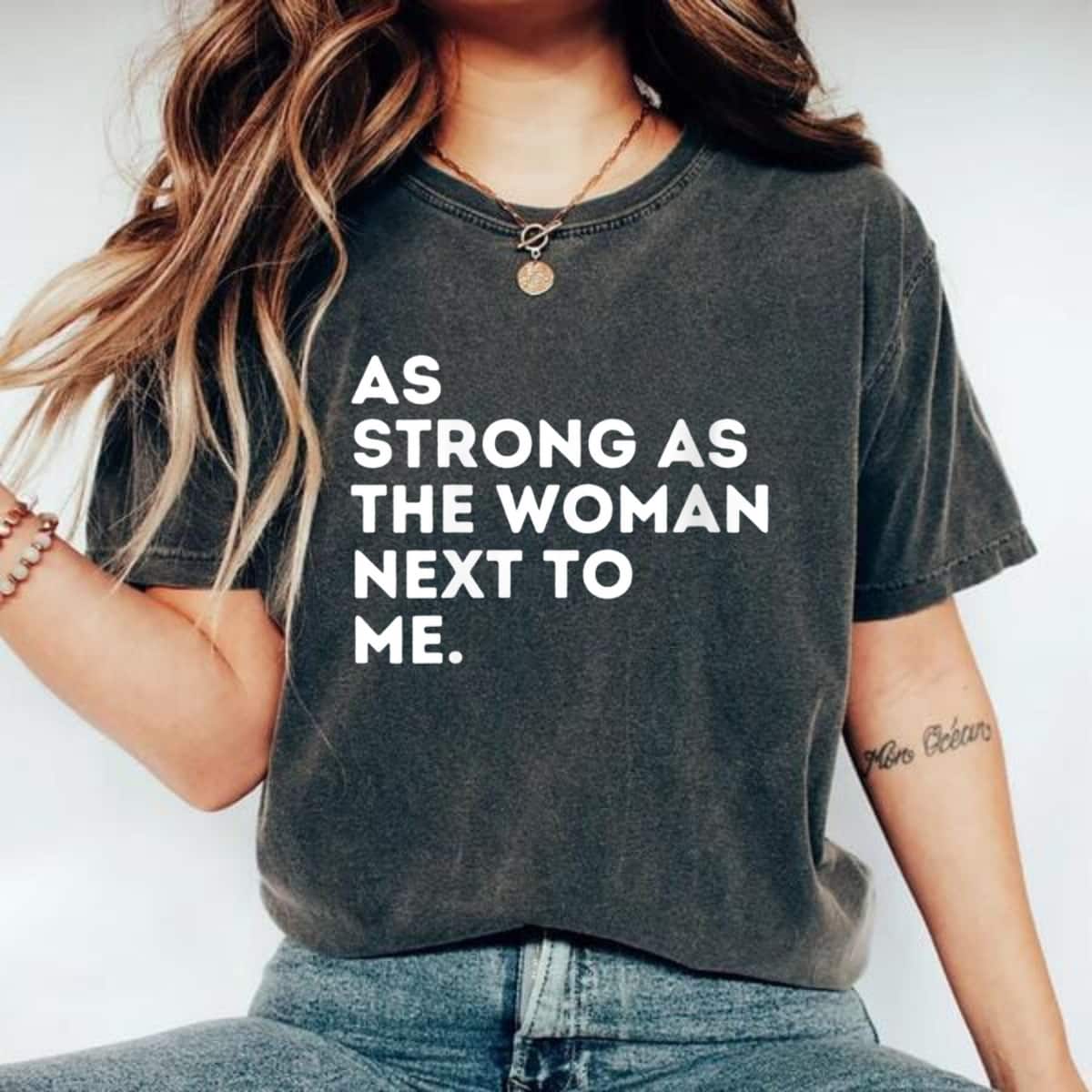Womens As Strong As The Woman Next To Me - Feminism Feminist T-Shirt Womens As Strong As The Woman Next To Me - Feminism Feminist T-Shirt