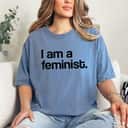 I Am A Feminist Pro Feminism T-Shirt I Am A Feminist Pro Feminism T-Shirt