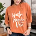 Nasty Women Vote, Nasty Woman, Election, Feminist Voting T-Shirt Nasty Women Vote, Nasty Woman, Election, Feminist Voting T-Shirt