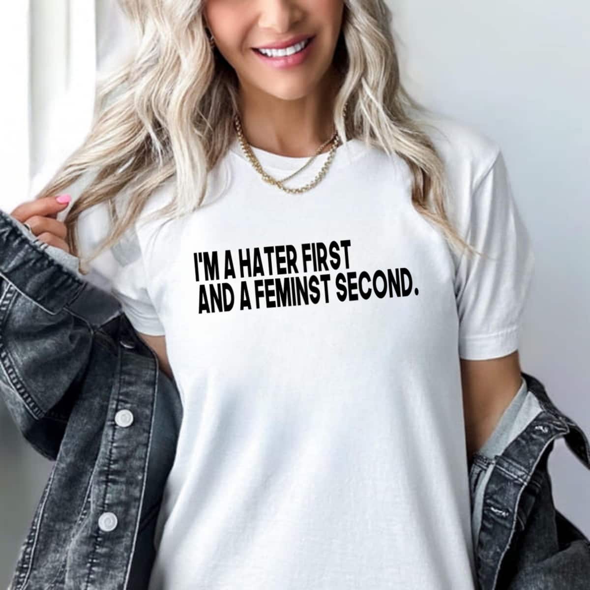 I'm A Hater First And A Feminist Second T-Shirt I'm A Hater First And A Feminist Second T-Shirt
