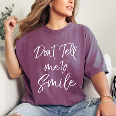 Womens Funny Feminism Quote For Feminists Don't Tell Me To Smile T-Shirt