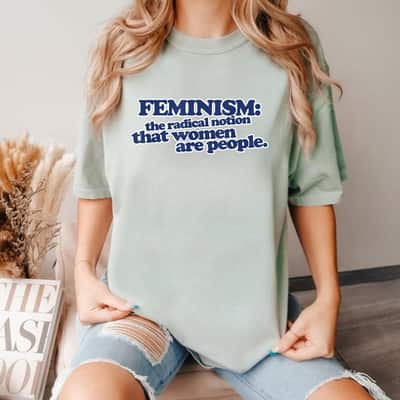 Feminism The Radical Notion That Women Are People T-Shirt