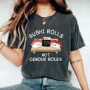 Womens Feminist Sushi Rolls Not Gender Roles Feminism T-Shirt Womens Feminist Sushi Rolls Not Gender Roles Feminism T-Shirt