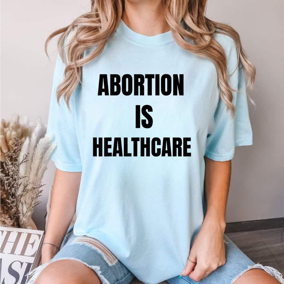 Abortion Is Healthcare Womens Girls Feminism T-Shirt Abortion Is Healthcare Womens Girls Feminism T-Shirt
