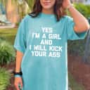 Yes, I'm A Girl & I Will Kick Your Ass Funny Feminist T-Shirt Yes, I'm A Girl & I Will Kick Your Ass Funny Feminist T-Shirt