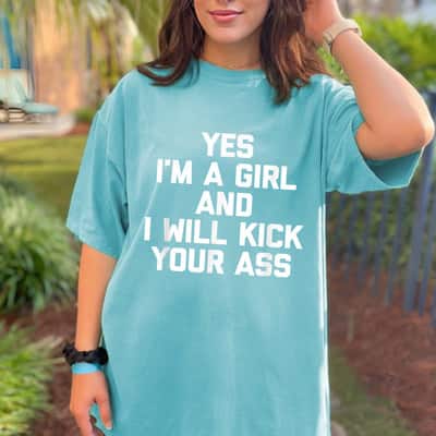 Yes, I'm A Girl & I Will Kick Your Ass Funny Feminist T-Shirt