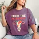 Fuck The Patriarchy - Pro Choice Uterus Feminist T-Shirt