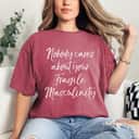 Feminist Quote Nobody Cares About Your Fragile Masculinity T-Shirt