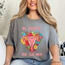 Womens No Country For Old Men Floral Uterus Feminist Women Rights T-Shirt