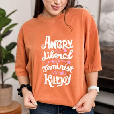 Angry Liberal Feminist Killjoy Women Rights T-Shirt