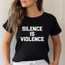 Silence Is Violence Funny Saying Sarcastic Feminist T-Shirt