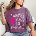 A Woman's Place Is In The Resistance Feminist T-Shirt