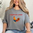 Regulate Your Cock Feminist Rights Activist Chicken T-Shirt Regulate Your Cock Feminist Rights Activist Chicken T-Shirt