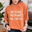 Pro Choice Feminist My Body My Right My Choice T-Shirt Pro Choice Feminist My Body My Right My Choice T-Shirt
