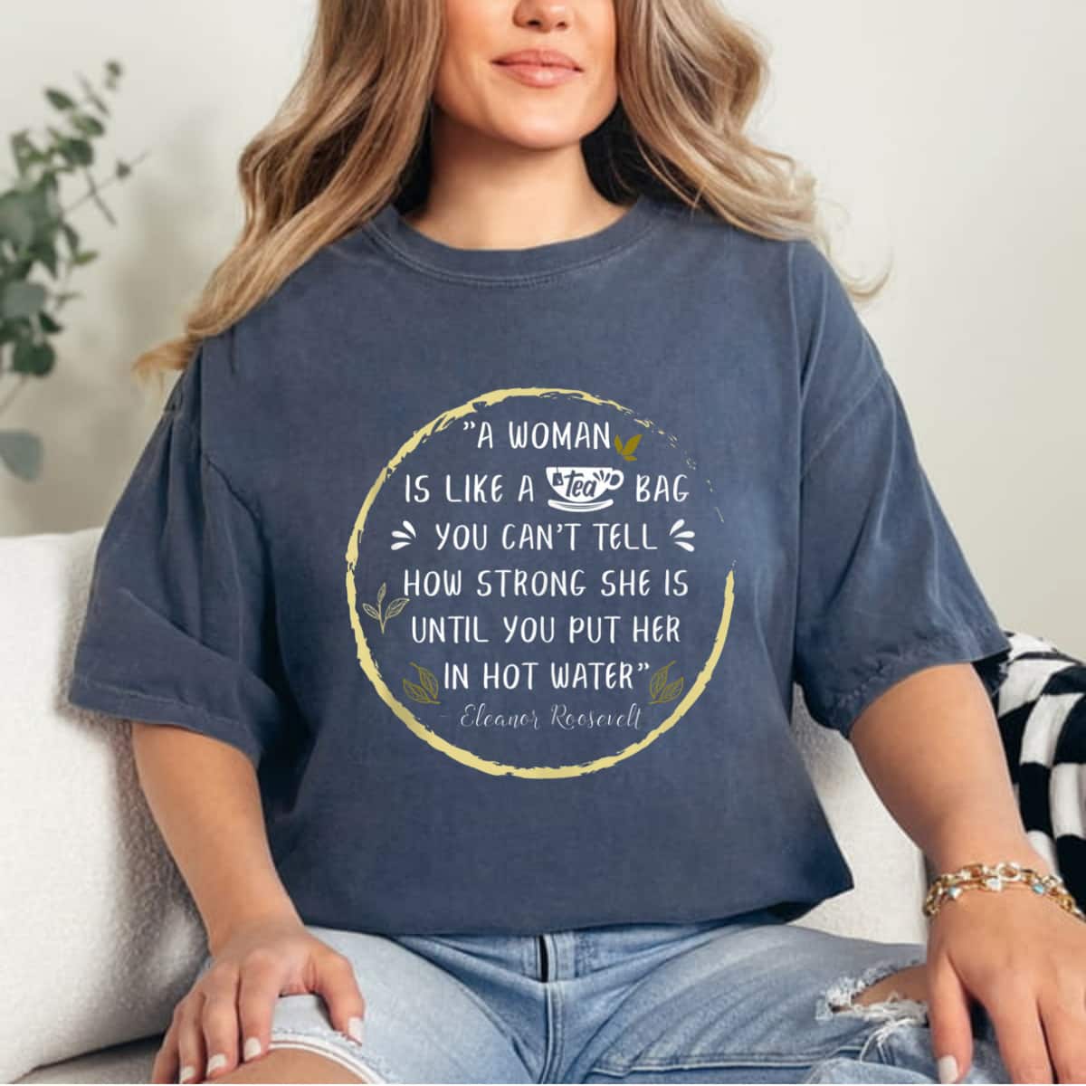 A Woman Is Like A Tea Bag Feminist Feminism Strong Women T-Shirt A Woman Is Like A Tea Bag Feminist Feminism Strong Women T-Shirt
