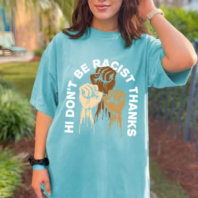 Dont Be Racist Thanks Social Justice Equality T-Shirt