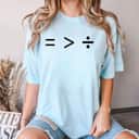 Equality Is Greater Than Division T-Shirt Equality Is Greater Than Division T-Shirt