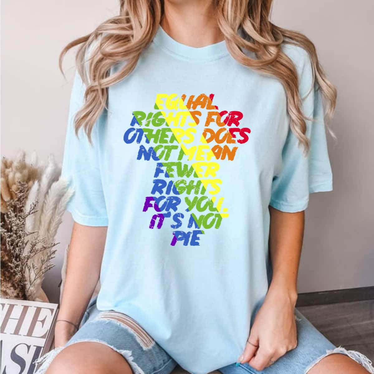 Equal Rights Others It's Not Pie Equality Rainbow T-Shirt Equal Rights Others It's Not Pie Equality Rainbow T-Shirt