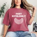 Fight Ruthlessly Rights Feminist T-Shirt