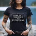 Love Thy Neighbor No Exceptions Kindness Equality LGBT Peace T-Shirt Love Thy Neighbor No Exceptions Kindness Equality LGBT Peace T-Shirt