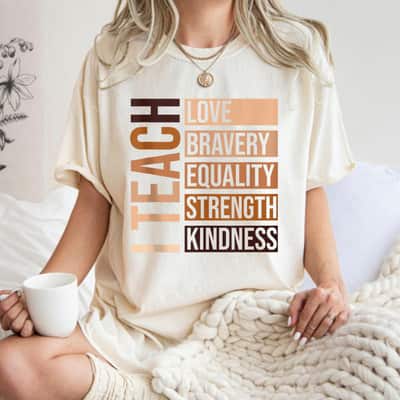 I Teach Bravery Love Equality Strength Kindness Melanin T-Shirt