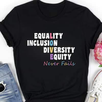Equality Inclusion Diversity Equity Love Never Fails Justice T-Shirt
