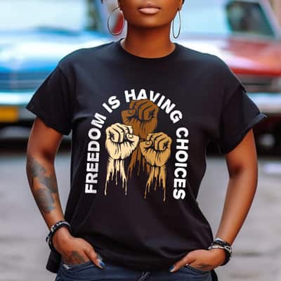 Freedom Is Having Choices Human Rights Social Justice T-Shirt
