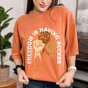 Freedom Is Having Access Social Justice Independence T-Shirt