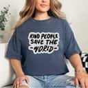 Womens Kind People Save The World Be Kind Positive Happiness T-Shirt