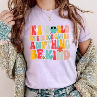 In A World Where You Can Be Anything Be Kind T-Shirt