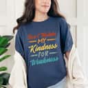 Don&rsquo;t Mistake My Kindness For Weakness T-Shirt