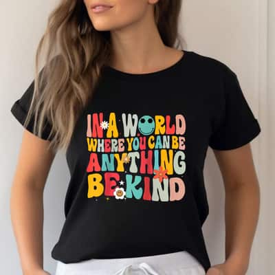 In A World Where You Can Be Anything Be Kind T-Shirt