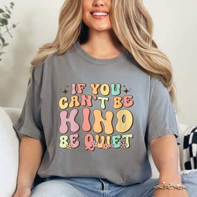 Womens If You Can't Be Kind Be Quiet Groovy Sarcastic Kindness T-Shirt