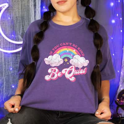 If You Can't Be Kind Be Quiet Cute Sarcastic Kindness T-Shirt