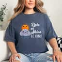 Peace Love Be Kind Rain Or Shine Anti Bullying T-Shirt Peace Love Be Kind Rain Or Shine Anti Bullying T-Shirt