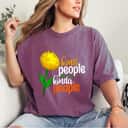 Womens Kind People Are My Kinda People Funny Women Unique Flowers T-Shirt Womens Kind People Are My Kinda People Funny Women Unique Flowers T-Shirt