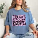 Always Choose Kindness Loving Be Kind Happiness Pink T-Shirt Always Choose Kindness Loving Be Kind Happiness Pink T-Shirt