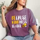 Because Kindness Is Cool Be Kind T-Shirt