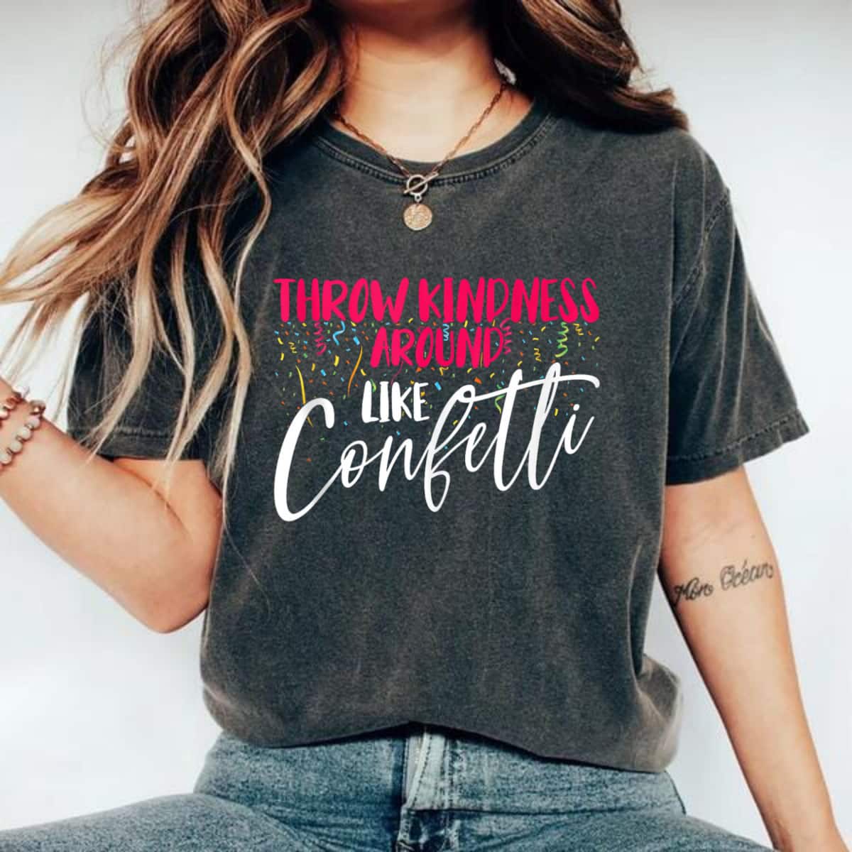 Be Kind Throw Kindness Around Like Confetti T-Shirt Be Kind Throw Kindness Around Like Confetti T-Shirt