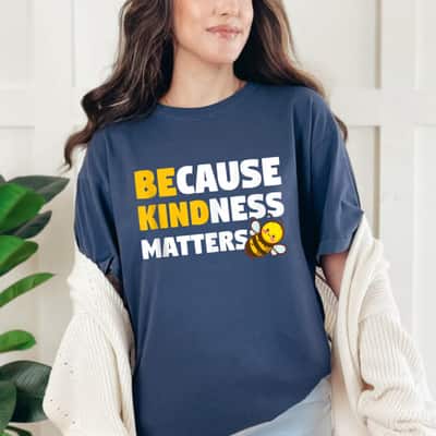 Be Kind Because Kindness Matters T-Shirt