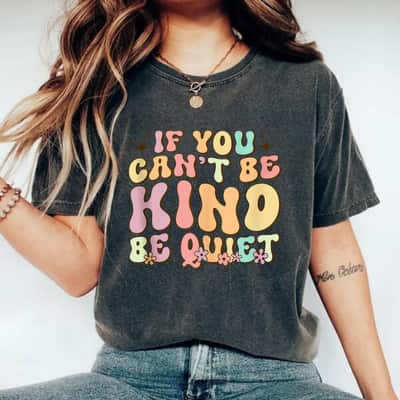 If You Can't Be Kind Be Quiet Groovy Sarcastic Kindness T-Shirt