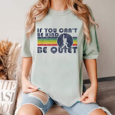 If You Can't Be Kind Be Quiet Sarcastic Kindness Quote Funny T-Shirt