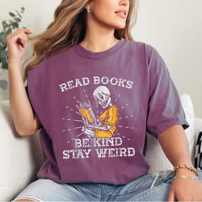 Read Books Be Kind Stay Weird Skeleton Reading Book T-Shirt Read Books Be Kind Stay Weird Skeleton Reading Book T-Shirt