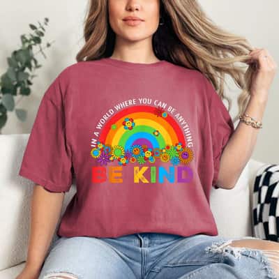Rainbow Be Kind In The World Where You Can Be Everything T-Shirt