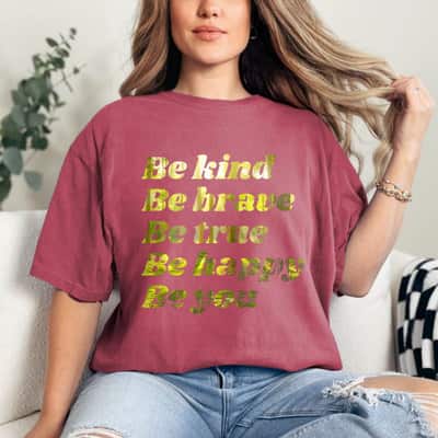 Be Kind Be Brave Be True Be Happy Be You T-Shirt